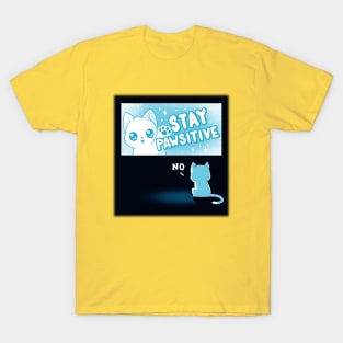 Stay Pawsitive Cute Funny Cat Kitten Sarcastic Humor Quote animal Lover Artwork T-Shirt